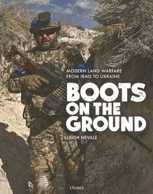 Boots on the Ground: Ground Combat in the 21st Century by Leigh Neville