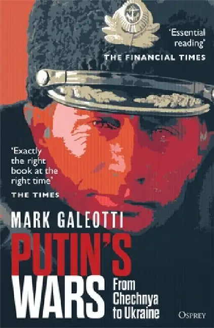 Putin's Wars: From Chechnya to Ukraine by Mark Galeotti