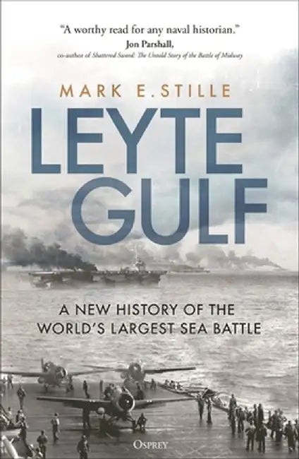 Leyte Gulf: A New History of the World's Largest Sea Battle by Mark Stille