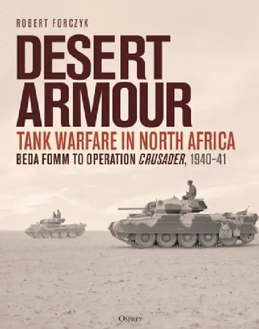 Desert Armour: Tank Warfare in North Africa, 1940-43 by Robert Forczyk