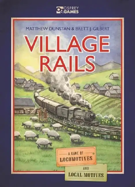 Village Rails: A Game of Locomotives and Local Motives by Matthew Dunstan