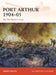 Port Arthur 1904-05: The First Modern Siege by Robert Forczyk