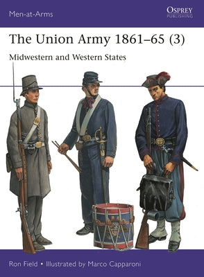 The Union Army 1861-65 (3): Midwestern and Western States by Ron Field