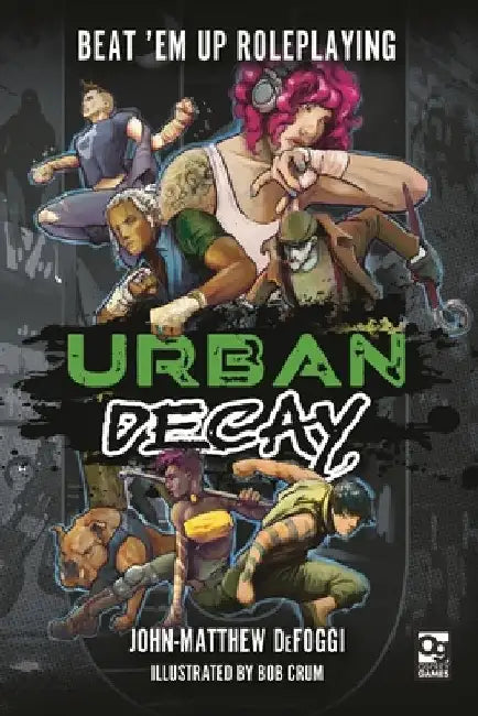 Urban Decay: Beat 'em Up Roleplaying by John-Matthew Defoggi