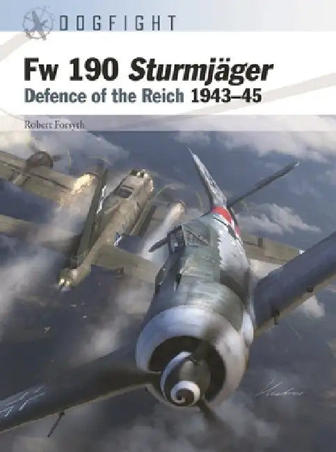 FW 190a-8 Sturmjäger: Defence of the Reich 1943-45 by Robert Forsyth