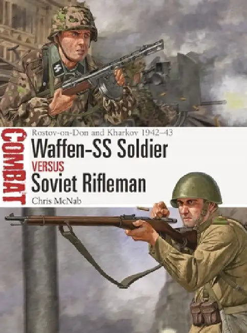 Waffen-SS Soldier Vs Soviet Rifleman: Rostov-On-Don and Kharkov 1942-43 by Chris McNab