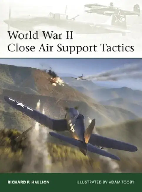 World War II Close Air Support Tactics by Richard P. Hallion