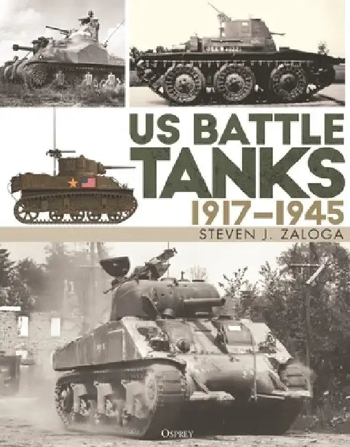 Us Battle Tanks 1917-1945 by Steven J. Zaloga