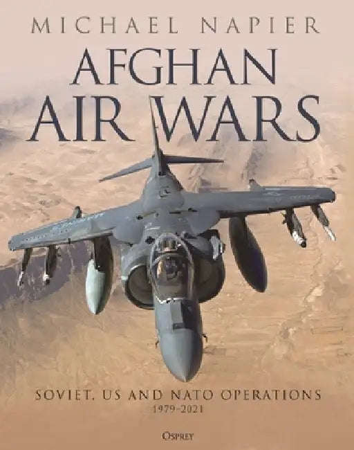 Afghan Air Wars: Soviet, Us and NATO Operations, 1979-2021 by Michael Napier
