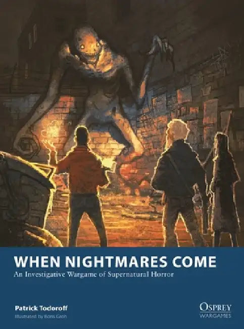 When Nightmares Come: An Investigative Wargame of Supernatural Horror by Patrick Todoroff