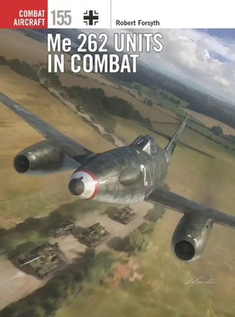Me 262 Units in Combat by Robert Forsyth