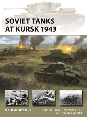 Soviet Tanks at Kursk 1943 by William E. Hiestand