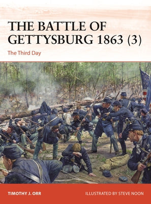 The Battle of Gettysburg 1863 (3): The Third Day by Timothy J. Orr