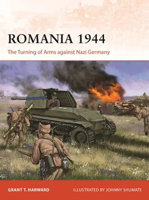 Romania 1944: The Turning of Arms Against Nazi Germany by Grant Harward