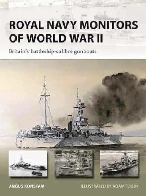 Royal Navy Monitors of World War II: Britain's Battleship-Calibre Gunboats by Angus Konstam