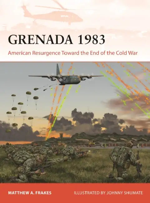 Grenada 1983: American Resurgence Toward the End of the Cold War by Matthew A. Frakes, Johnny Shumate