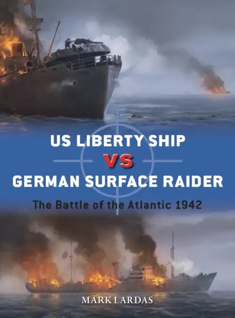 Us Liberty Ship Vs German Surface Raider: The Battle of the Atlantic 1942 by Mark Lardas, Edouard A. Groult