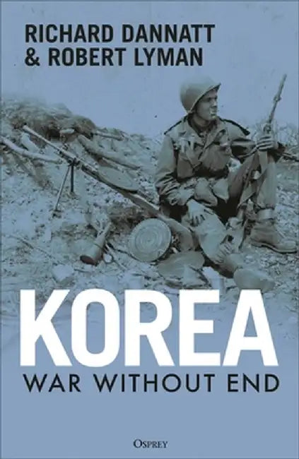 Korea: War Without End by Richard Dannatt