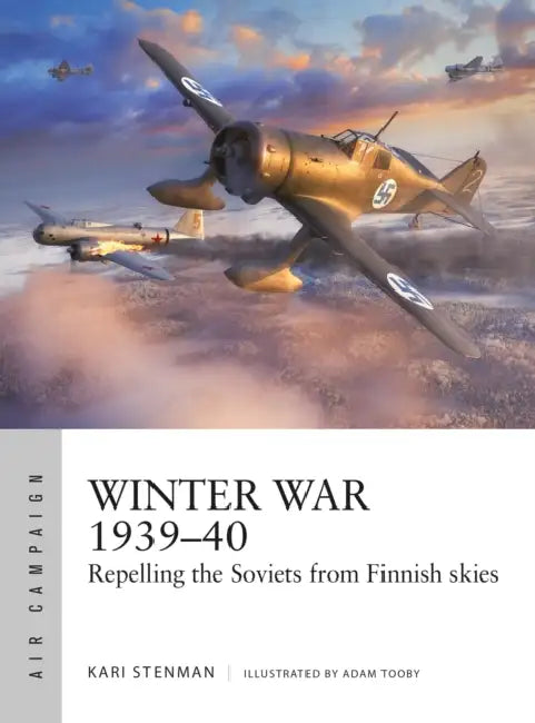 Winter War 1939-40: Repelling the Soviets from Finnish Skies by Kari Stenman, Adam Tooby