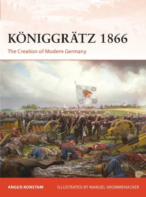 Königgrätz 1866: The Creation of Modern Germany by Angus Konstam, Manuel Krommenacker