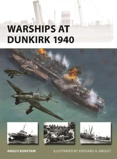 Warships at Dunkirk 1940 by Angus Konstam, Edouard A. Groult