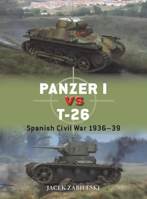 Panzer I Vs T-26: Spanish Civil War 1936-39 by Jacek Zabielski, Richard Chasemore