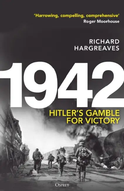 1942: Hitler's Gamble for Victory by Richard Hargreaves