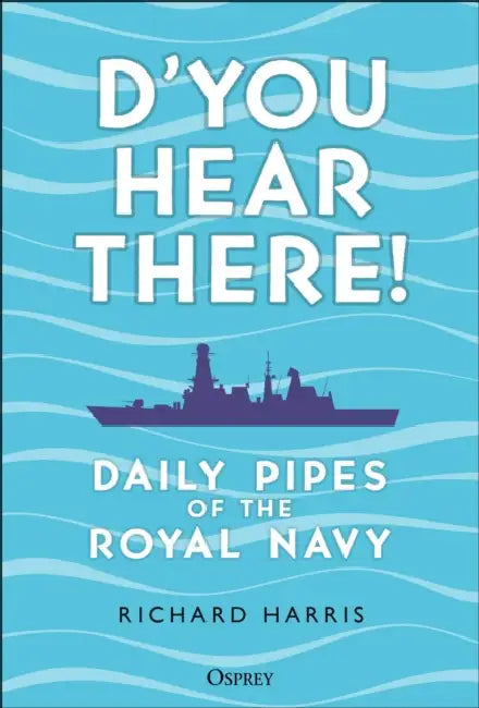 D'You Hear There!: Daily Pipes of the Royal Navy by Richard Harris