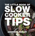 The Little Book of Slow Cooker Tips by Andrew Langley