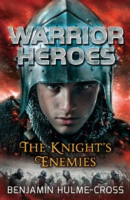 Warrior Heroes: The Knight's Enemies by Benjamin Hulme-Cross