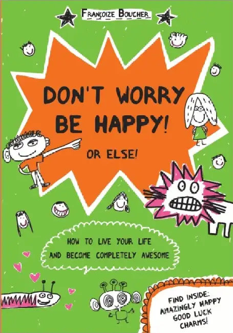 Dont Worry Be Happy Or Else by Francoize Boucher