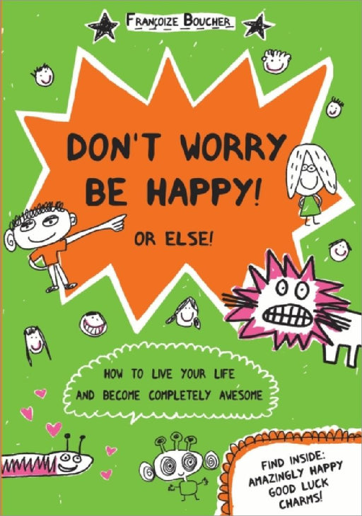 Dont Worry Be Happy Or Else by Francoize Boucher