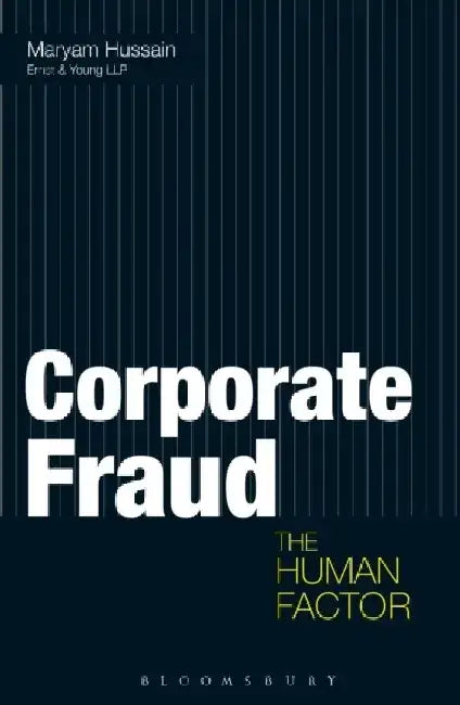 Corporate Fraud: The Human Factor by Maryam Hussain