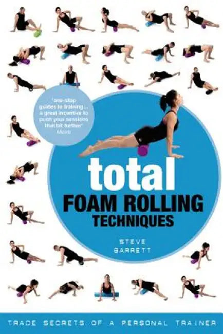 Total Foam Rolling Techniques: Trade Secrets of a Personal Trainer by Steve Barrett