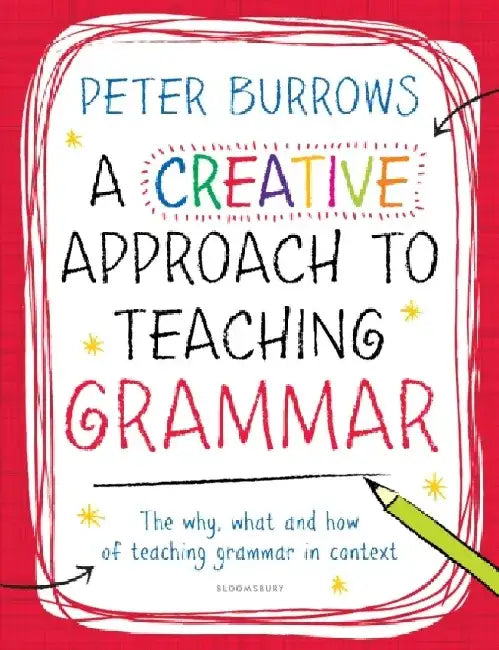 A Creative Approach to Teaching Grammar by Peter Burrows