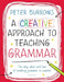 A Creative Approach to Teaching Grammar by Peter Burrows