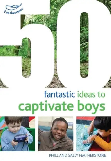 50 Fantastic Ideas to Captivate Boys by Sally Featherstone