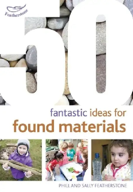50 Fantastic Ideas for Found Materials by Sherrill Grace
