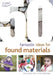 50 Fantastic Ideas for Found Materials by Sherrill Grace