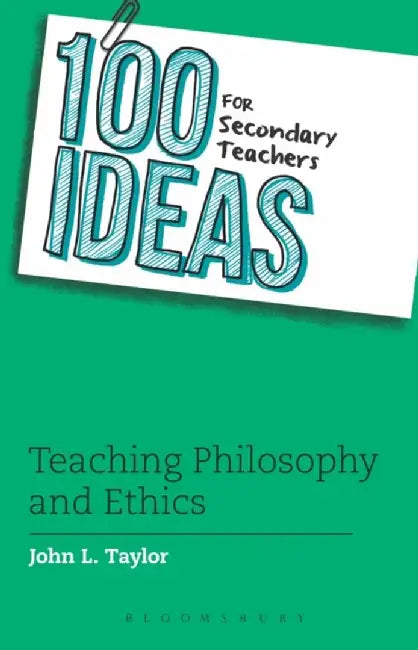 100 Ideas for Secondary Teachers: Teaching Philosophy and Ethics by John L. Taylor