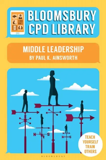 Bloomsbury CPD Library: Middle Leadership by Paul K. Ainsworth