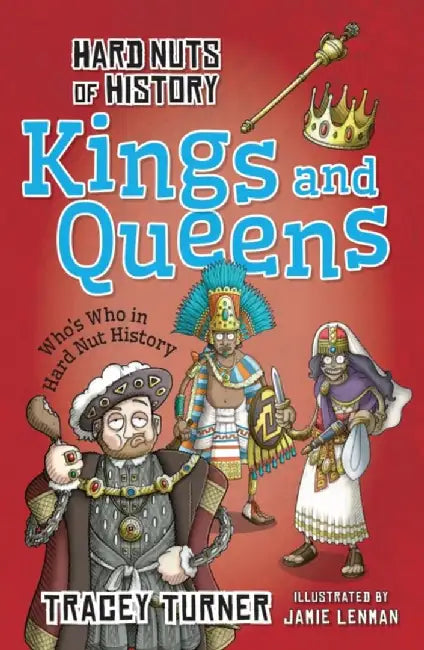Hard Nuts of History: Kings and Queens by Tracey Turner