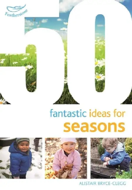 50 Fantastic Ideas for Seasons by Dr Alistair Bryce-Clegg