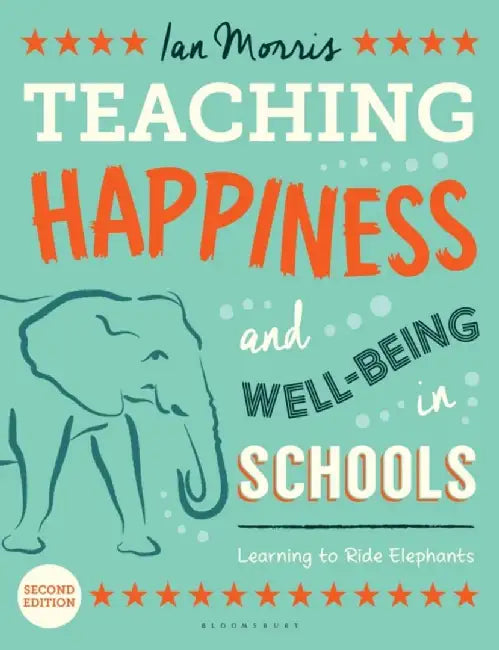 Teaching Happiness and Well-Being in Schools, Second edition by Ian Morris