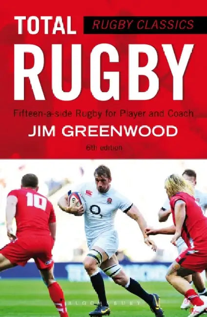 Rugby Classics: Total Rugby: Fifteen-A-Side Rugby for Player and Coach by Jim Greenwood