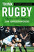Rugby Classics: Think Rugby: A Guide to Purposeful Team Play by Jim Greenwood