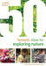 50 Fantastic Ideas for Exploring Nature by Kate Bass