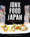 Junk Food Japan: Addictive Food from Kurobuta by Scott Hallsworth