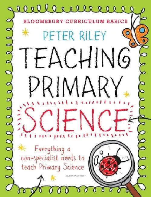 Bloomsbury Curriculum Basics: Teaching Primary Science by Peter Riley