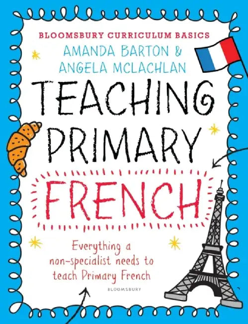 Bloomsbury Curriculum Basics: Teaching Primary French by Dr. Amanda Barton